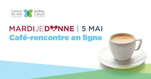 Mardi je donne - Café rencontre de Cancer du rein Canada